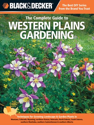 cover image of Black & Decker the Complete Guide to Western Plains Gardening